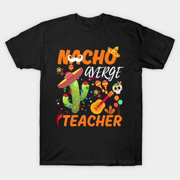 Nacho Average Teacher Cinco De Mayo Mexican Fiesta cactus T-Shirt by Radoxompany